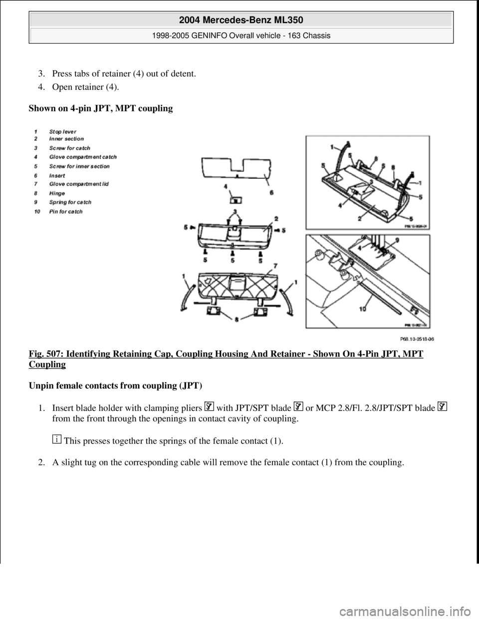 MERCEDES-BENZ ML320 1997  Complete Repair Manual 3. Press tabs of retainer (4) out of detent.  
4. Open retainer (4).  
Shown on 4-pin JPT, MPT coupling  
Fig. 507: Identifying Retaining Cap, Coupling Housing And Retainer 
- Shown On 4-Pin JPT, MPT 