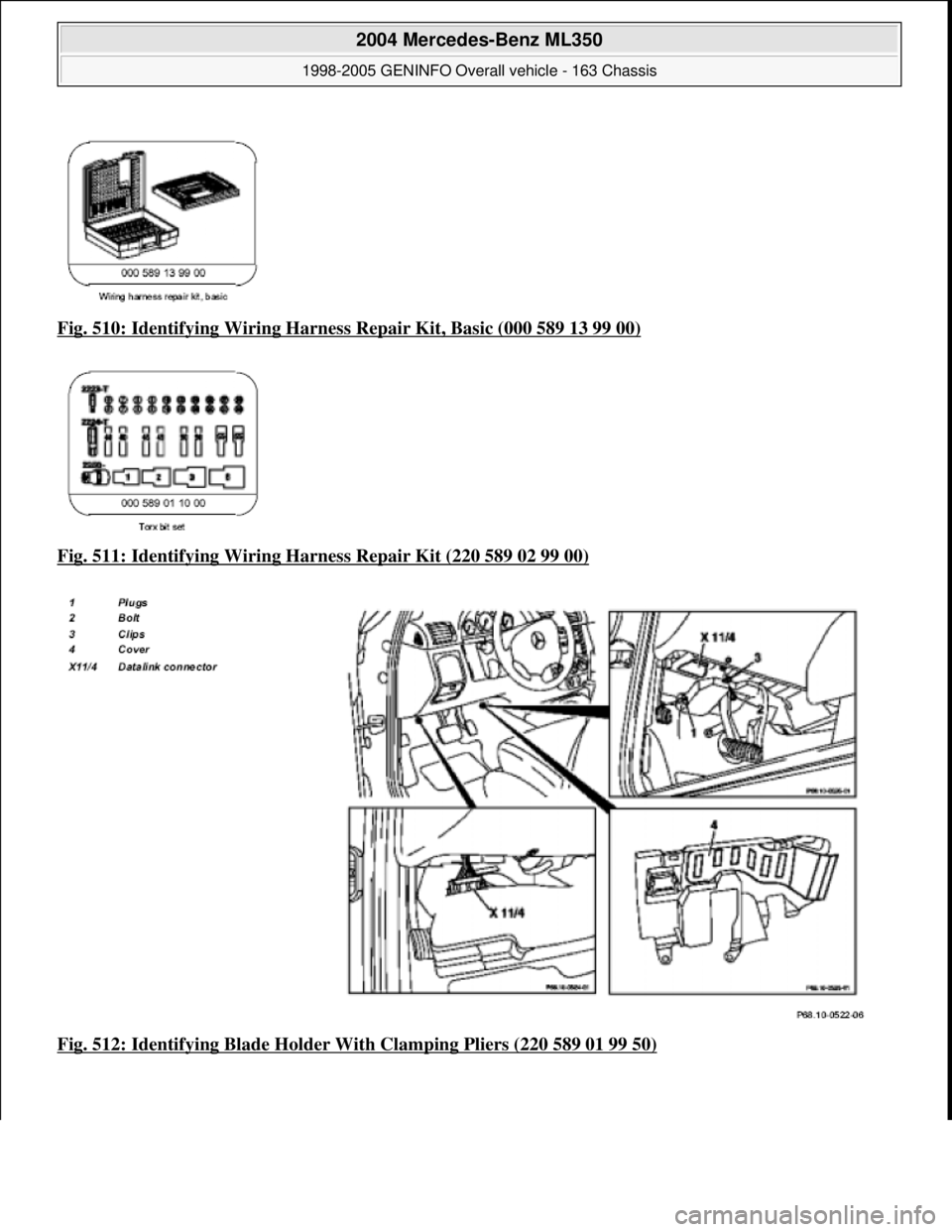 MERCEDES-BENZ ML320 1997  Complete Repair Manual Fig. 510: Identifying Wiring Harness  Repair Kit, Basic (000 589 13 99 00)  
Fig. 511: Identifying Wiring Ha  rness Repair Kit (220 589 02 99 00)
  
Fig. 512: Identifying Blad  e Holder With Clamping 