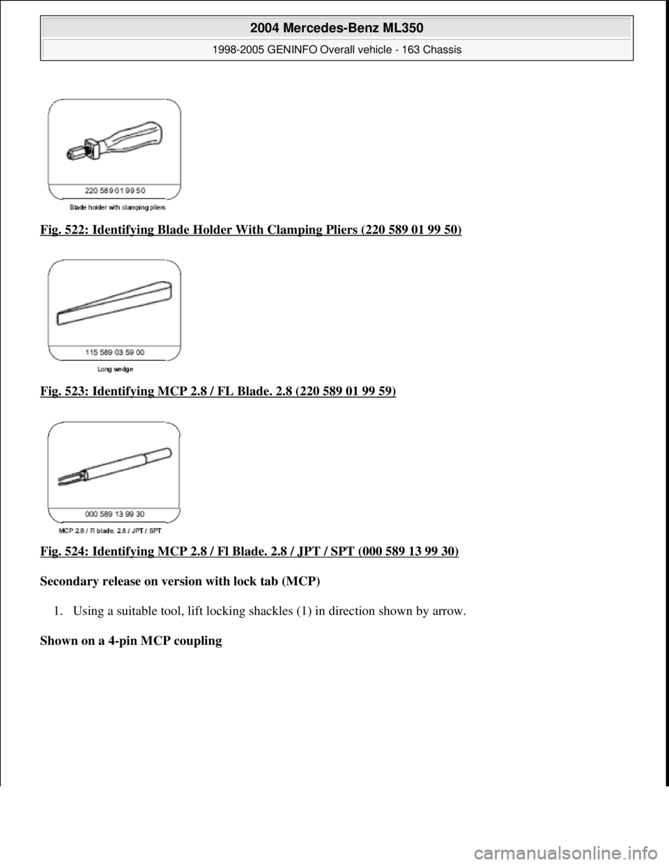 MERCEDES-BENZ ML320 1997  Complete Repair Manual Fig. 522: Identifying Blad e Holder With Clamping Pliers (220 589 01 99 50)  
Fig. 523: Identifying MCP 2.8 / FL Blade. 2.8 (220 589 01 99 59)
  
Fig. 524: Identifying MCP 2.8 / Fl Blade. 2.8 / JPT / 