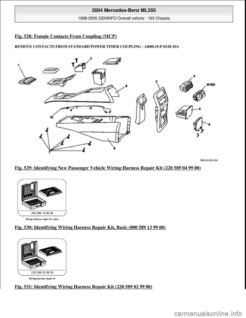 MERCEDES-BENZ ML320 1997  Complete Repair Manual Fig. 528: Female Contacts From Coupling (MCP)
REMOVE CONTACTS FROM  STANDARD POWER TIMER CO UPLING - AR00.19-P-0120-10A 
Fig. 529: Identifying New Passenger Vehicle Wiring Harness Repair Kit (220 589 
