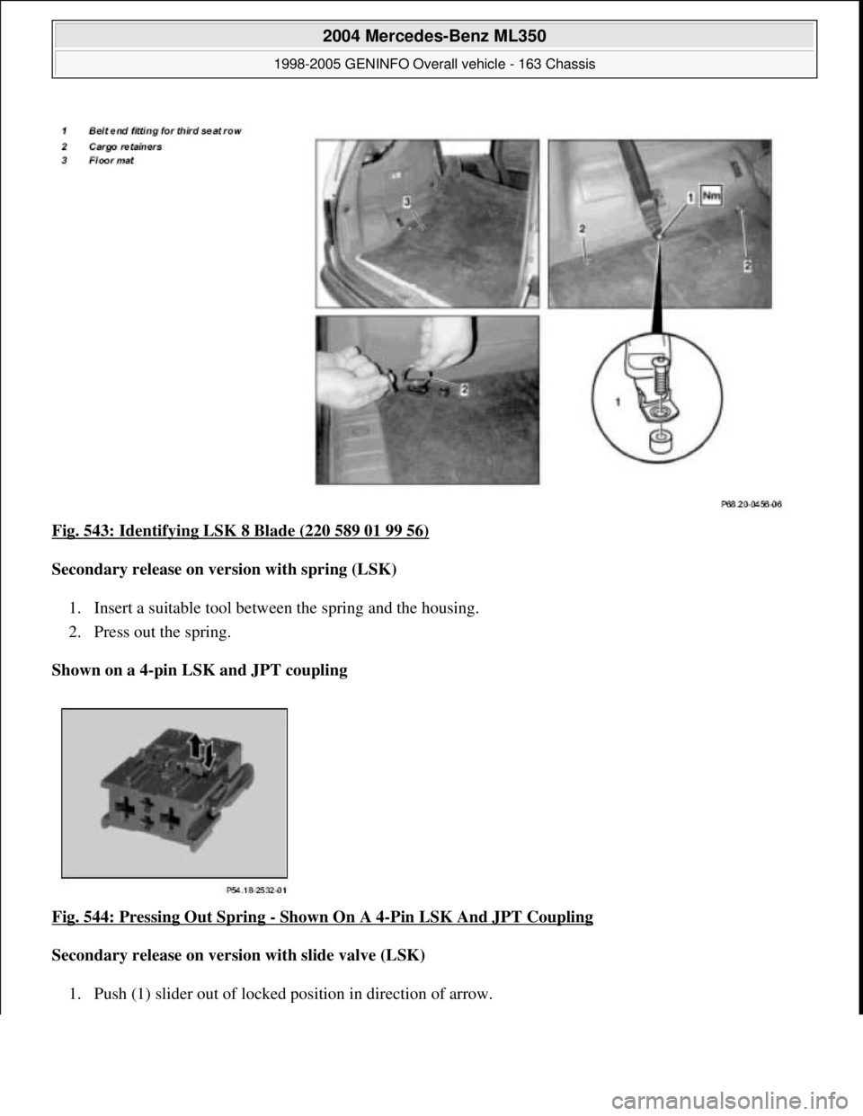 MERCEDES-BENZ ML320 1997  Complete Repair Manual Fig. 543: Identifying LSK 8 Blade (220 589 01 99 56)  
Secondary release on version with spring (LSK)     
1. Insert a suitable tool between the spring and the housing.   
2. Press out the spring.   
