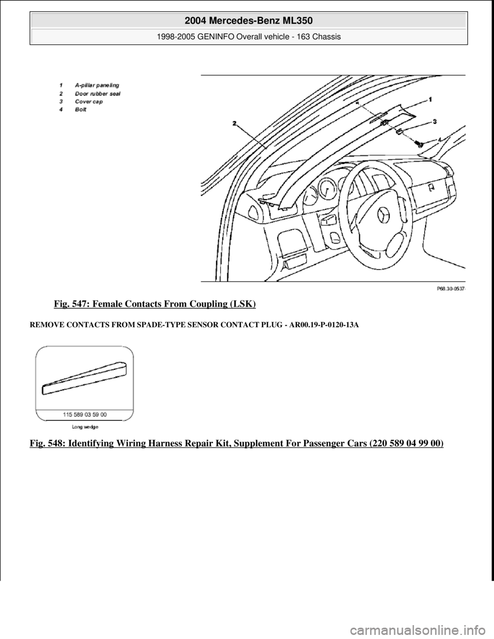 MERCEDES-BENZ ML320 1997  Complete Repair Manual Fig. 547: Female Contacts From Coupling (LSK) 
REMOVE CONTACTS FROM SPADE-TYPE SENSOR CONTACT PLUG - AR00.19-P-0120-13A 
Fig. 548: Identifying Wiring Harness Repair Kit, Supplement For Passenger Cars 
