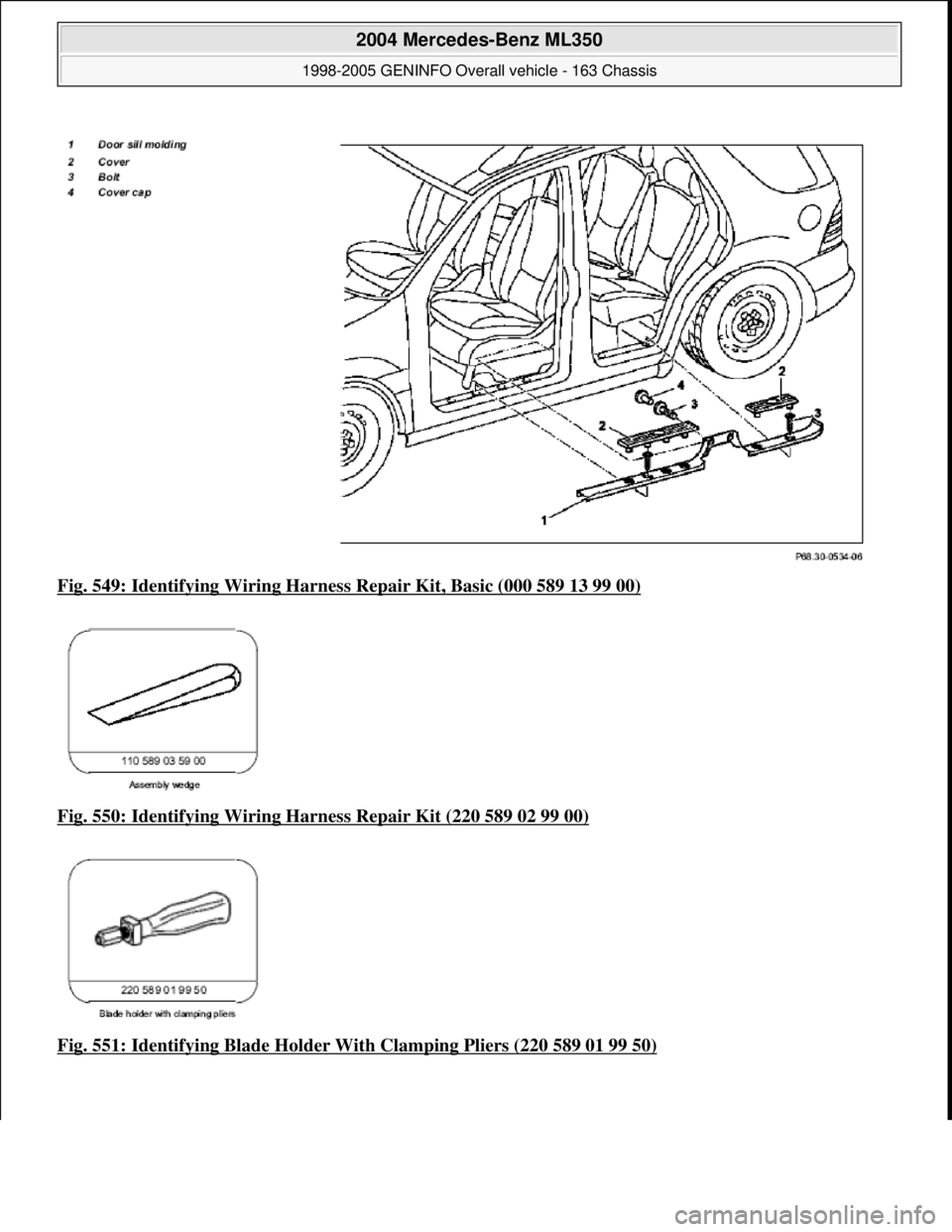 MERCEDES-BENZ ML320 1997  Complete Repair Manual Fig. 549: Identifying Wiring Harness  Repair Kit, Basic (000 589 13 99 00)  
Fig. 550: Identifying Wiring Ha  rness Repair Kit (220 589 02 99 00)
  
Fig. 551: Identifying Blad  e Holder With Clamping 