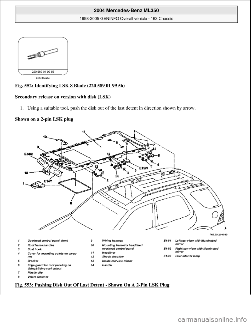 MERCEDES-BENZ ML320 1997  Complete Repair Manual Fig. 552: Identifying LSK 8 Blade (220 589 01 99 56)  
Secondary release on version with disk (LSK)     
1. Using a suitable tool, push the disk out of th  e last detent in direction shown by arrow.  