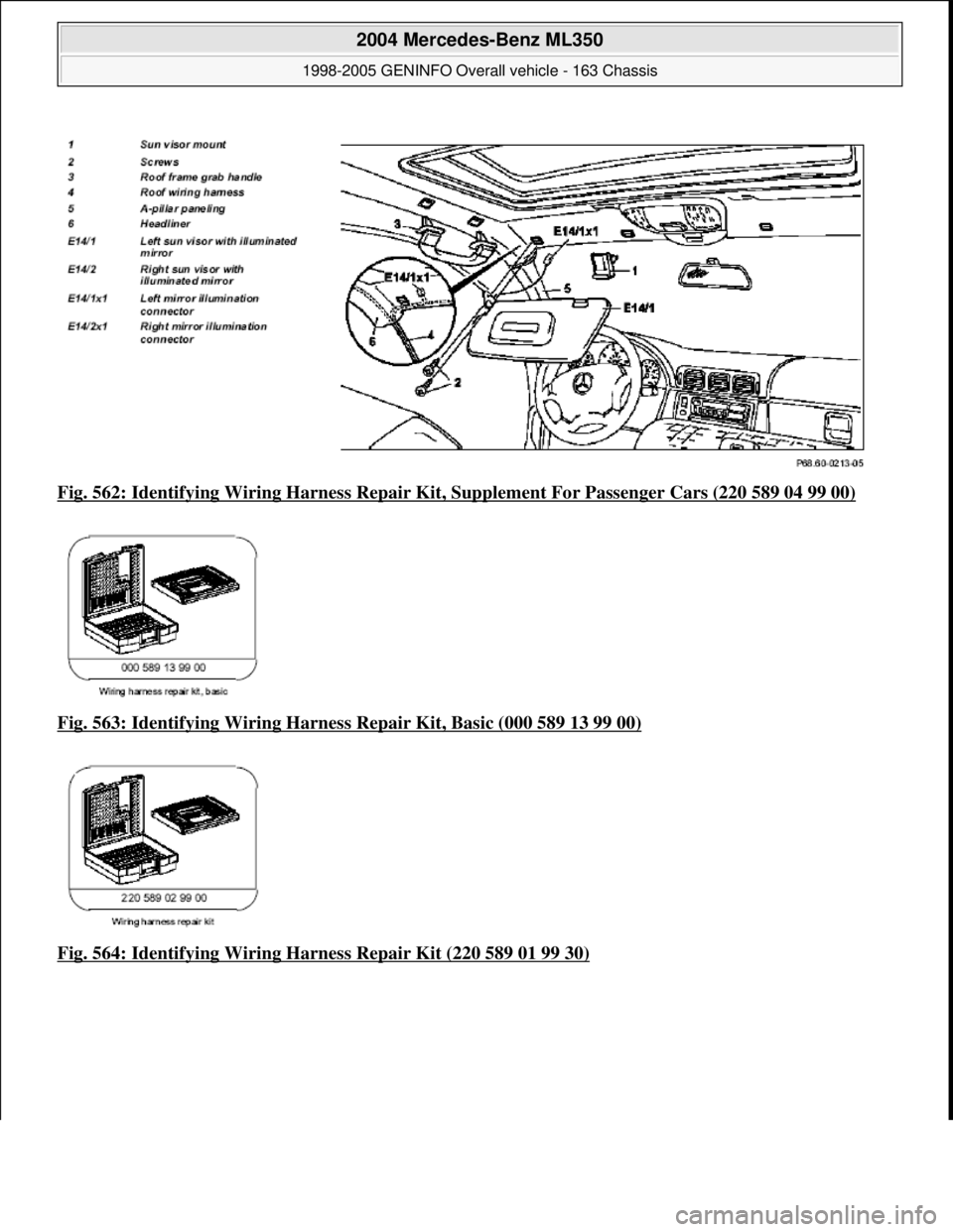 MERCEDES-BENZ ML320 1997  Complete Repair Manual Fig. 562: Identifying Wiring Ha rness Repair Kit, Supplement Fo r Passenger Cars (220 589 04 99 00)  
Fig. 563: Identifying Wiring Harness   Repair Kit, Basic (000 589 13 99 00)
  
Fig. 564: Identifyi
