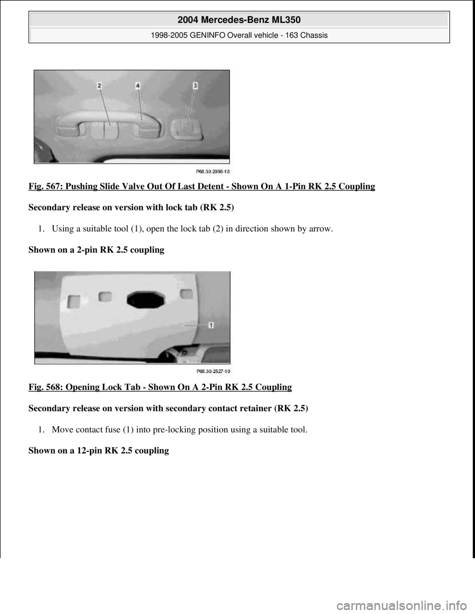 MERCEDES-BENZ ML320 1997  Complete Repair Manual Fig. 567: Pushing Slide Valv e Out Of Last Detent - Shown On A 1-Pin RK 2.5 Coupling  
Secondary release on version with lock tab (RK 2.5)     
1. Using a suitable tool (1), open the lock   tab (2) in