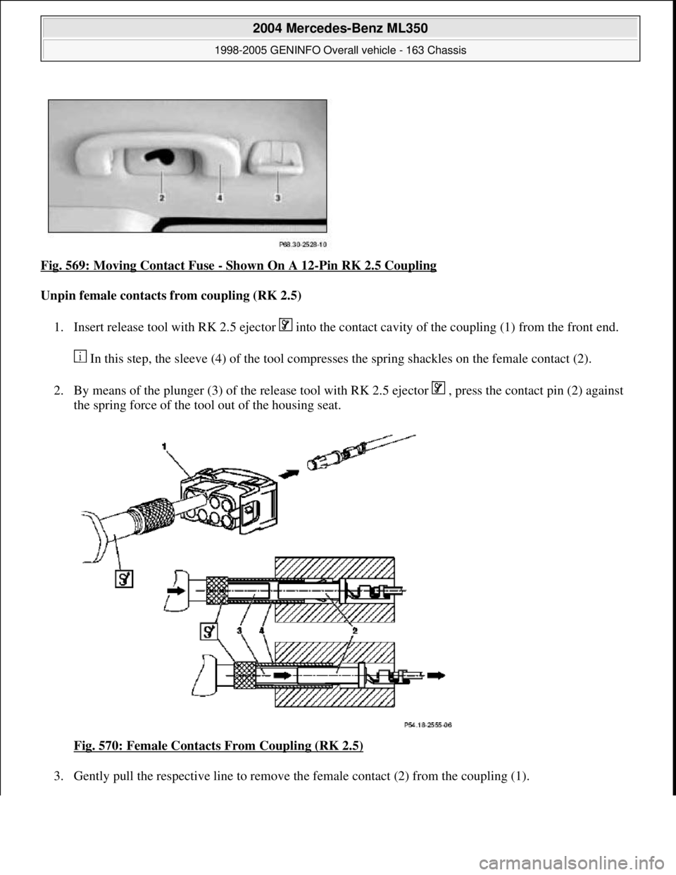 MERCEDES-BENZ ML320 1997  Complete Repair Manual Fig. 569: Moving Contact Fuse - Shown On A 12-Pin RK 2.5 Coupling 
Unpin female contacts from coupling (RK 2.5)  
1. Insert release tool with RK 2.5 ejector   into the contact cavity of the coupling (