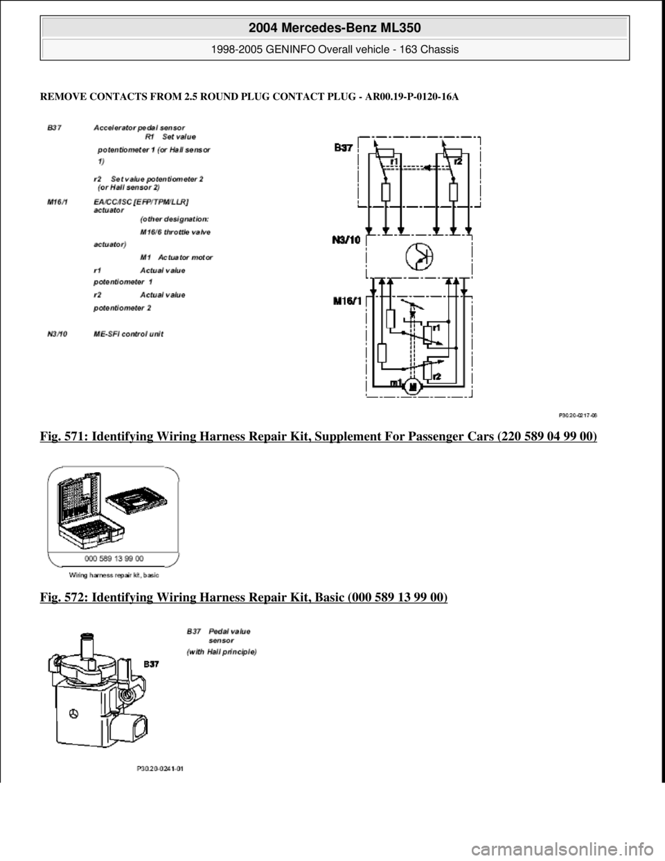 MERCEDES-BENZ ML320 1997  Complete Repair Manual REMOVE CONTACTS FROM 2.5 ROUND  PLUG CONTACT PLUG - AR00.19-P-0120-16A
Fig. 571: Identifying Wiring Harness Repair Kit, Supplement Fo r Passenger Cars (220 589 04 99 00)  
Fig. 572: Identifying Wiring