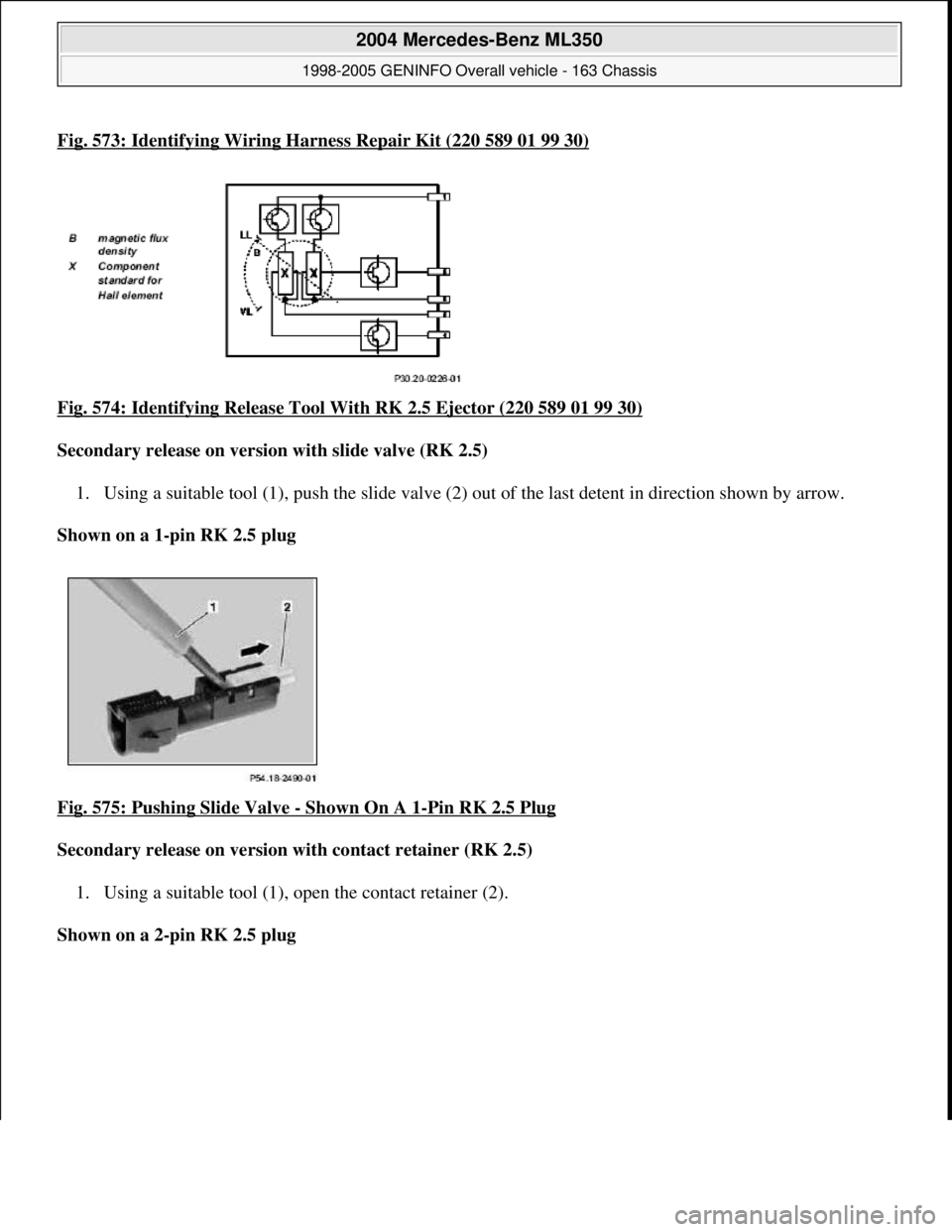 MERCEDES-BENZ ML320 1997  Complete Repair Manual Fig. 573: Identifying Wiring Harness Repair Kit (220 589 01 99 30)
Fig. 574: Identifying Release Tool  With RK 2.5 Ejector (220 589 01 99 30)  
Secondary release on versio  n with slide valve (RK 2.5)