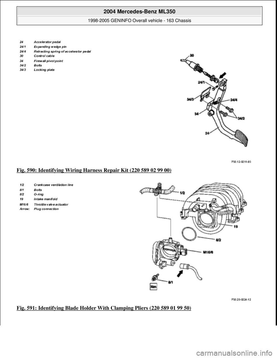 MERCEDES-BENZ ML320 1997  Complete Repair Manual Fig. 590: Identifying Wiring Ha rness Repair Kit (220 589 02 99 00)  
Fig. 591: Identifying Blad  e Holder With Clamping Pliers (220 589 01 99 50)
 
2004 Mercedes-Benz ML350 
1998-2005 GENINFO Overall