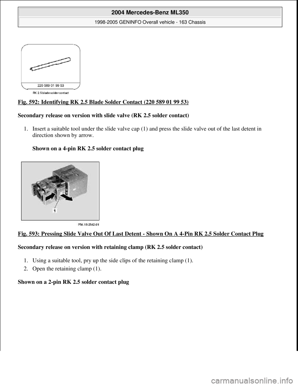 MERCEDES-BENZ ML320 1997  Complete Repair Manual Fig. 592: Identifying RK 2.5 Blad e Solder Contact (220 589 01 99 53)  
Secondary release on version with   slide valve (RK 2.5 solder contact)    
1. Insert a suitable tool under the slide valve cap 