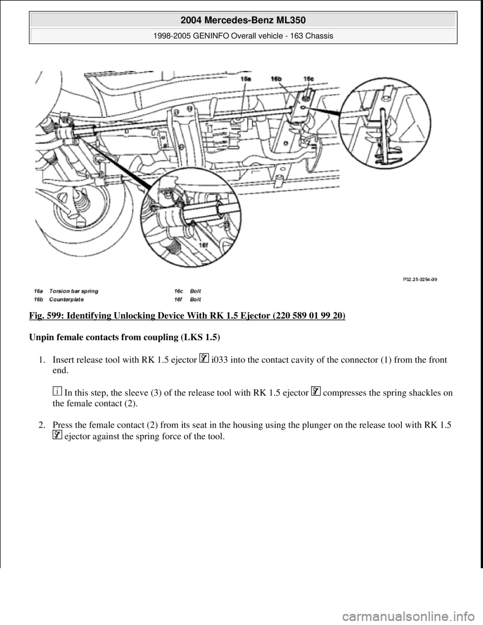 MERCEDES-BENZ ML320 1997  Complete Repair Manual Fig. 599: Identifying Unlocking Device With RK 1.5 Ejector (220 589 01 99 20) 
Unpin female contacts from coupling (LKS 1.5)  
1. Insert release tool with RK 1.5 ejector   i033 into the contact cavity