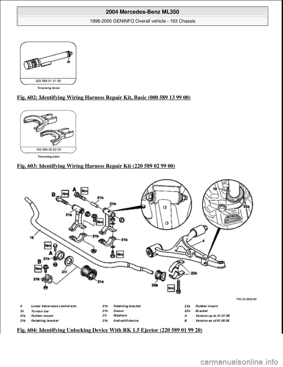 MERCEDES-BENZ ML320 1997  Complete Repair Manual Fig. 602: Identifying Wiring Harness  Repair Kit, Basic (000 589 13 99 00)  
Fig. 603: Identifying Wiring Ha  rness Repair Kit (220 589 02 99 00)
  
Fig. 604: Identifying Unlocking Device   With RK 1.
