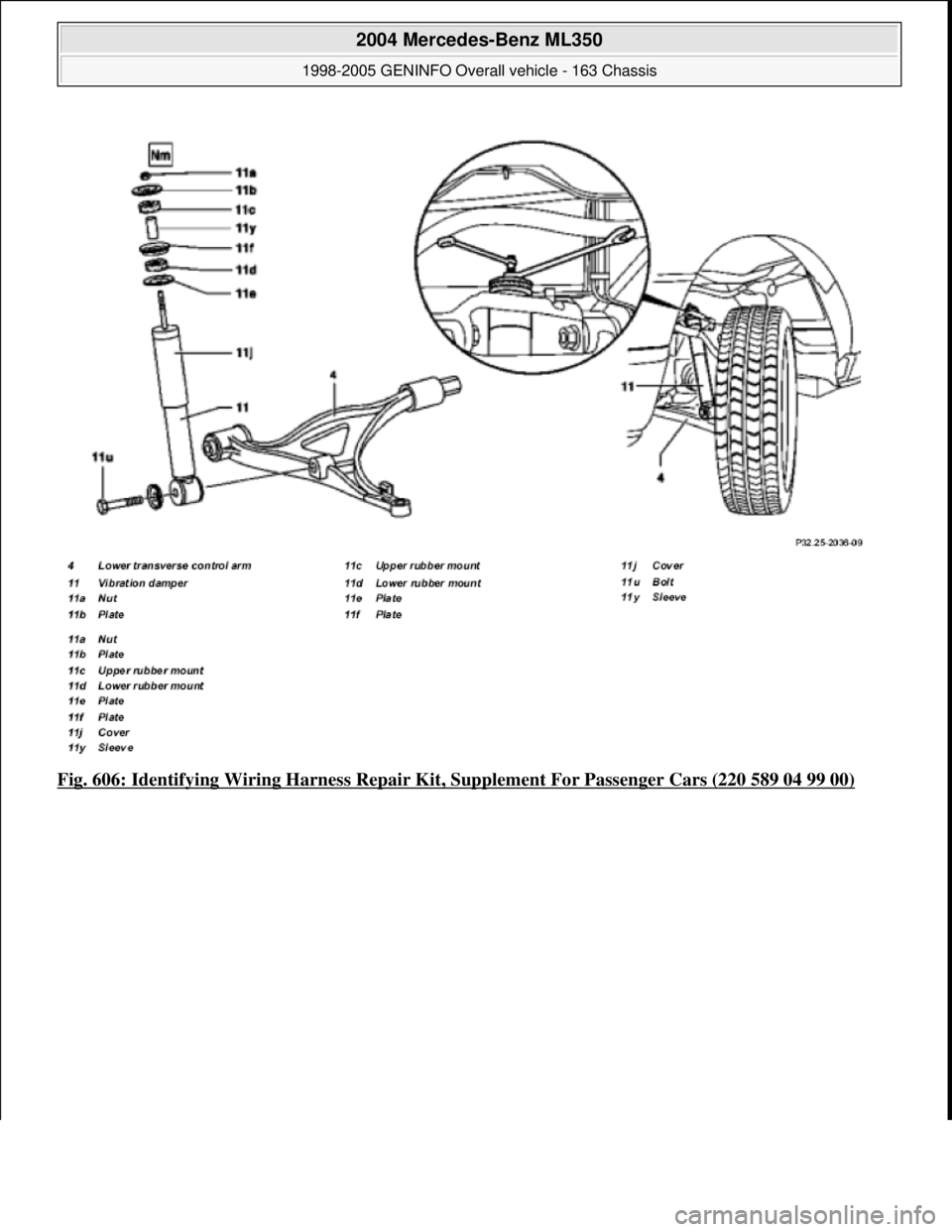 MERCEDES-BENZ ML320 1997  Complete Repair Manual Fig. 606: Identifying Wiring Harness Repair Kit, Supplement For Passenger Cars (220 589 04 99 00)
 
2004 Mercedes-Benz ML350 
1998-2005 GENINFO Overall vehicle - 163 Chassis  
me  
Saturday, October 0
