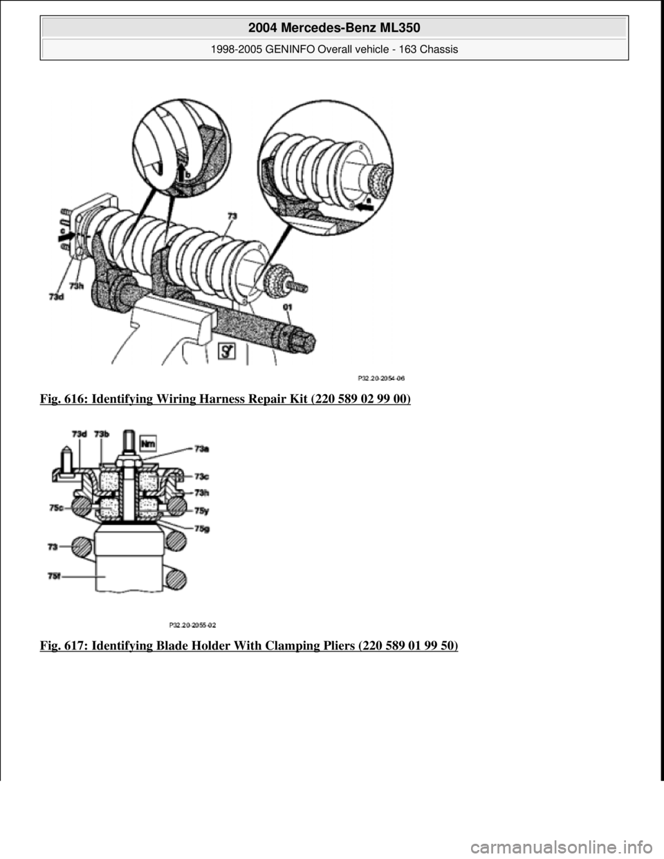 MERCEDES-BENZ ML320 1997  Complete Repair Manual Fig. 616: Identifying Wiring Ha rness Repair Kit (220 589 02 99 00)  
Fig. 617: Identifying Blad  e Holder With Clamping Pliers (220 589 01 99 50)
 
2004 Mercedes-Benz ML350 
1998-2005 GENINFO Overall