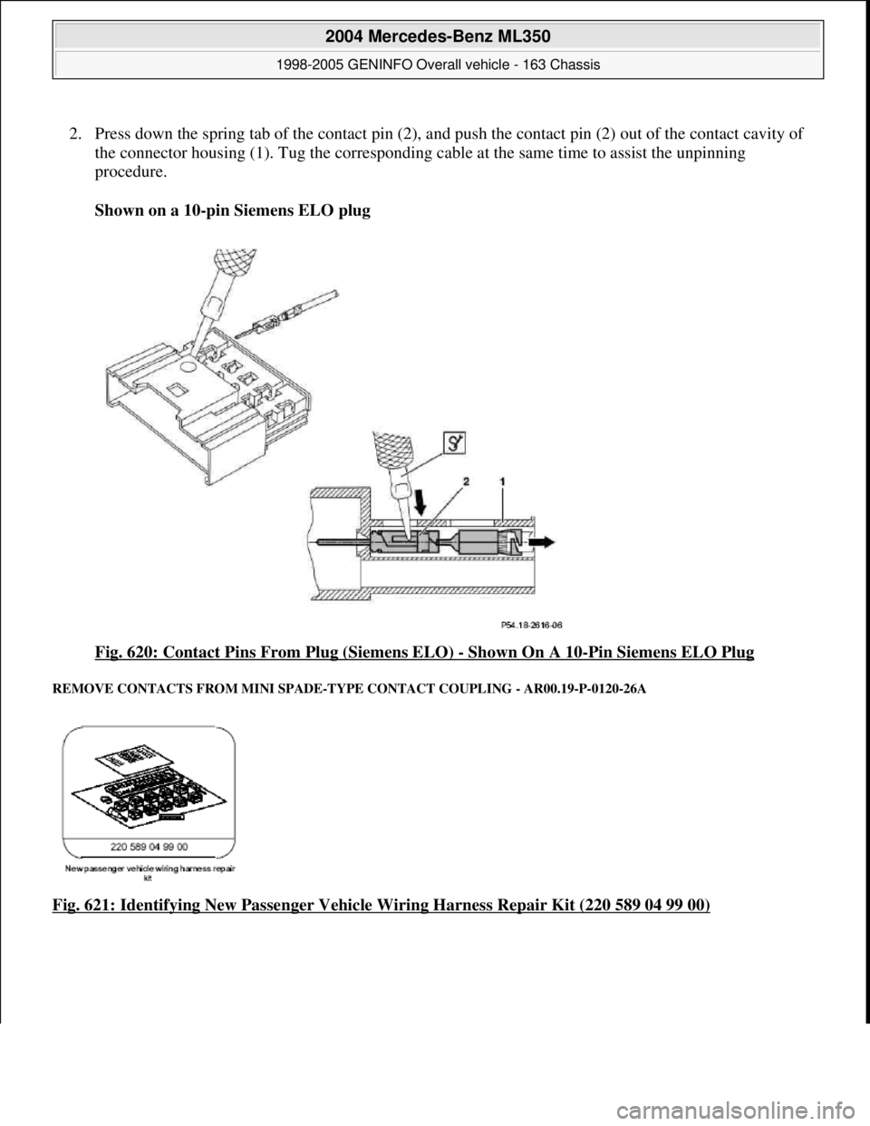 MERCEDES-BENZ ML320 1997  Complete Repair Manual 2. Press down the spring tab of the cont act pin (2), and push the contact pin (2) out of the contact cavity of  
the connector housing (1). Tug the corresponding cab  le at the same time to assist th
