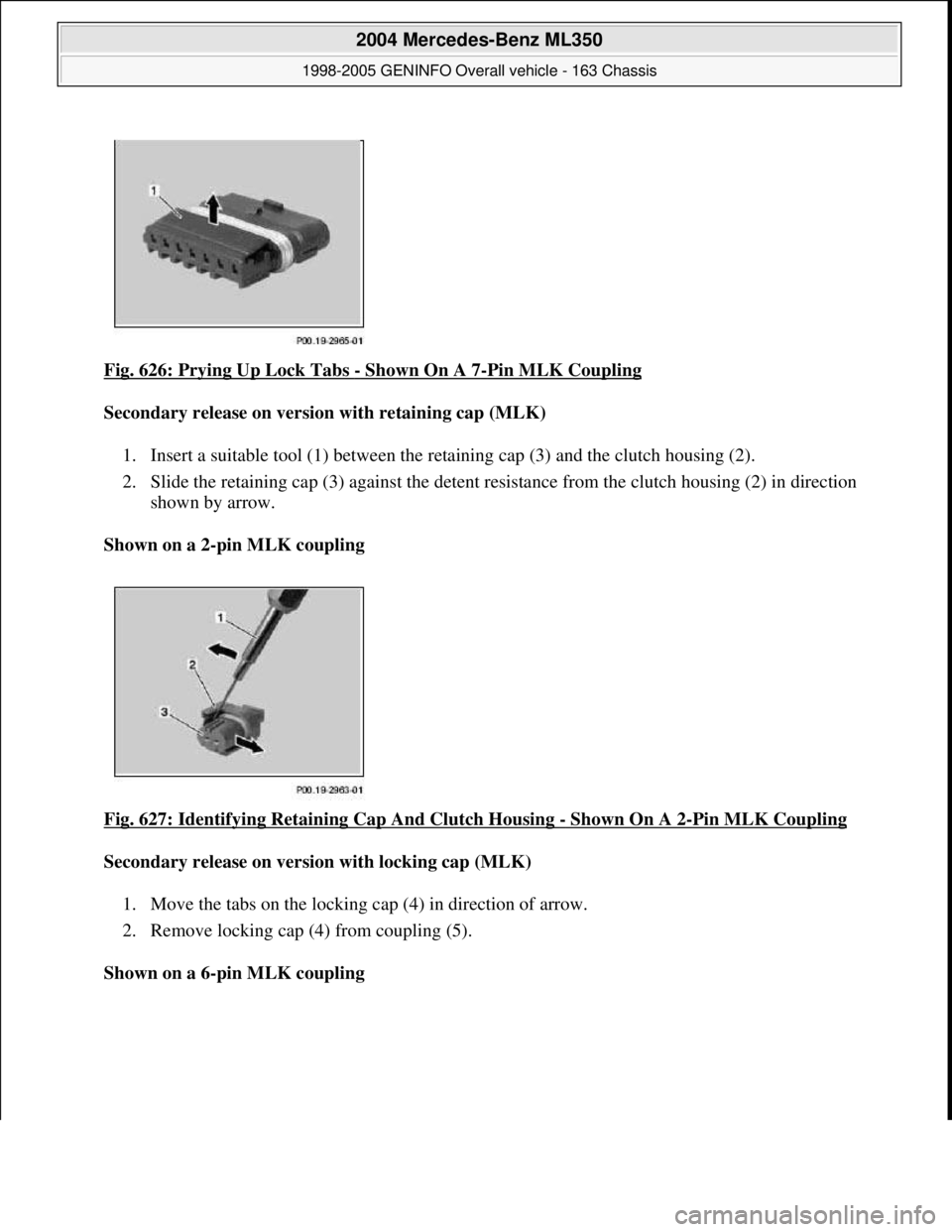 MERCEDES-BENZ ML320 1997  Complete Repair Manual Fig. 626: Prying Up Lock Tabs - Shown On A 7-Pin MLK Coupling  
Secondary release on version with retaining cap (MLK)     
1. Insert a suitable tool (1) between the re  taining cap (3) and the clutch 