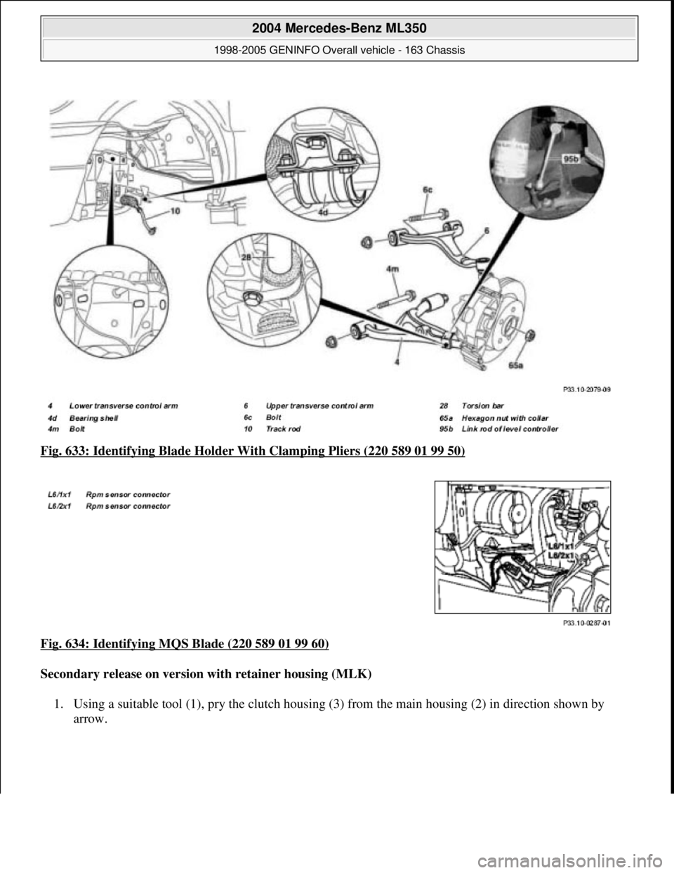 MERCEDES-BENZ ML320 1997  Complete Repair Manual Fig. 633: Identifying Blad e Holder With Clamping Pliers (220 589 01 99 50)  
Fig. 634: Identifying MQS Blade (220 589 01 99 60)
  
Secondary release on version with retainer housing (MLK)     
1. Usi