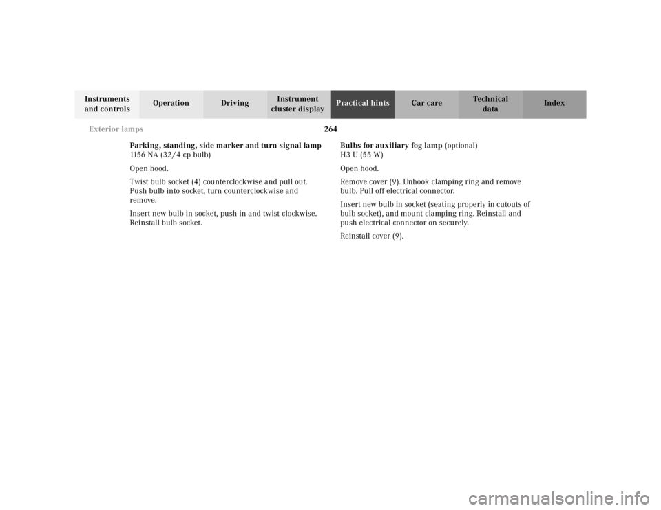 MERCEDES-BENZ ML320 1997  Complete Repair Manual 264 Exterior lamps
Te ch n ica l
data Instruments 
and controlsOperation DrivingInstrument 
cluster displayPractical hintsCar care Index
Parking, standing, side marker and turn signal lamp
115 6 N A  