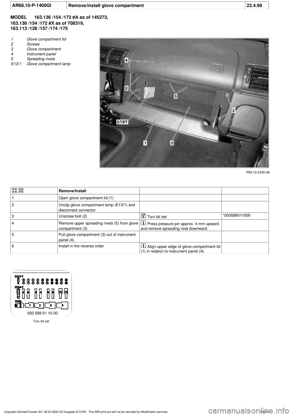 MERCEDES-BENZ ML320 1997  Complete Repair Manual 
 AR68.10-P-1400GI
Remove/install glove compartment
22.4.99

MODEL 
163.136 /154 /172 #A as of 145273, 

163.136 /154 /172 #X as of 708319, 

163.113 /128 /157 /174 /175

P68.10-2330-06

1
 Glove comp