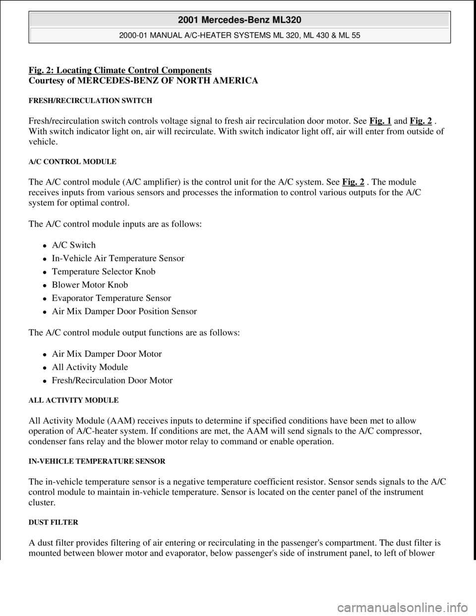 MERCEDES-BENZ ML320 1997 Complete Repair Manual Fig. 2: Locating Climate Control Components
Courtesy of MERCEDES-BENZ OF NORTH AMERICA
FRESH/RECIRCULATION SWITCH
Fresh/recirculation switch controls voltage signal to fresh air recirculation door m MERCEDES-BENZ ML320 1997 Complete Repair Manual Fig. 2: Locating Climate Control Components
Courtesy of MERCEDES-BENZ OF NORTH AMERICA
FRESH/RECIRCULATION SWITCH
Fresh/recirculation switch controls voltage signal to fresh air recirculation door m