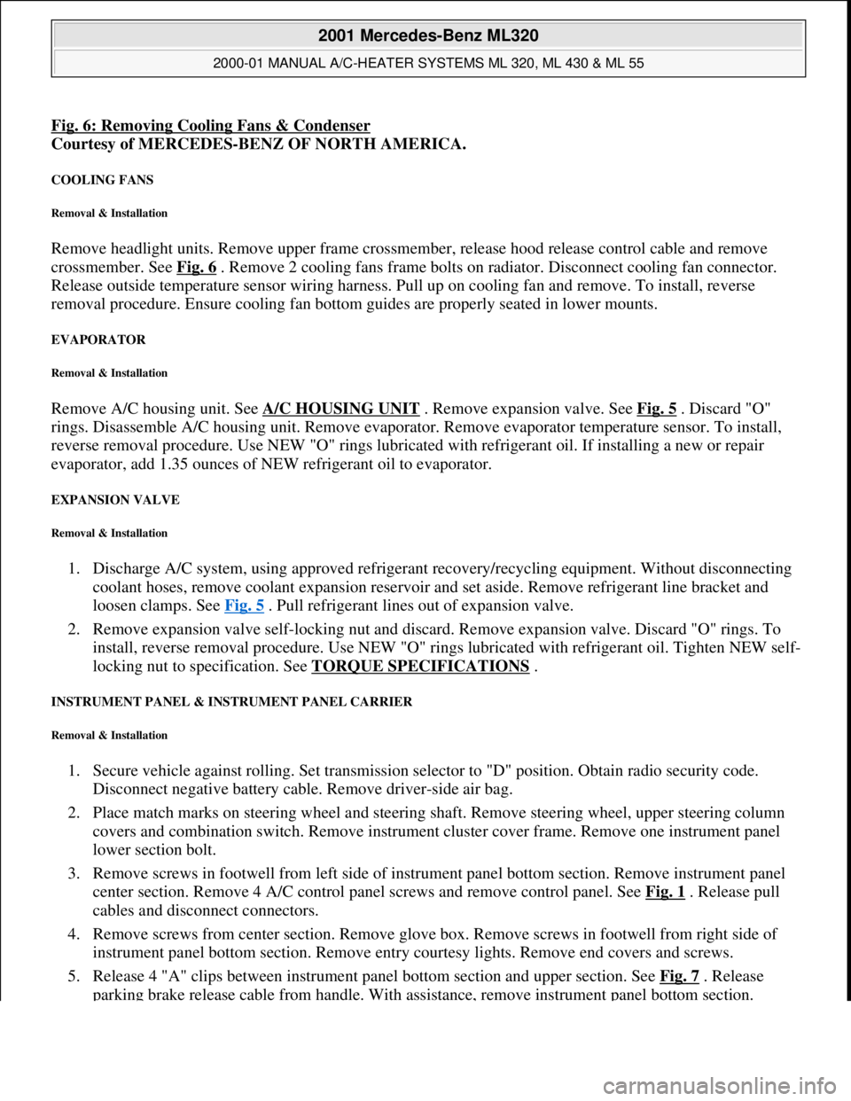 MERCEDES-BENZ ML320 1997 Complete Repair Manual Fig. 6: Removing Cooling Fans & Condenser
Courtesy of MERCEDES-BENZ OF NORTH AMERICA.
COOLING FANS
Removal & Installation
Remove headlight units. Remove upper frame crossmember, release hood releas MERCEDES-BENZ ML320 1997 Complete Repair Manual Fig. 6: Removing Cooling Fans & Condenser
Courtesy of MERCEDES-BENZ OF NORTH AMERICA.
COOLING FANS
Removal & Installation
Remove headlight units. Remove upper frame crossmember, release hood releas