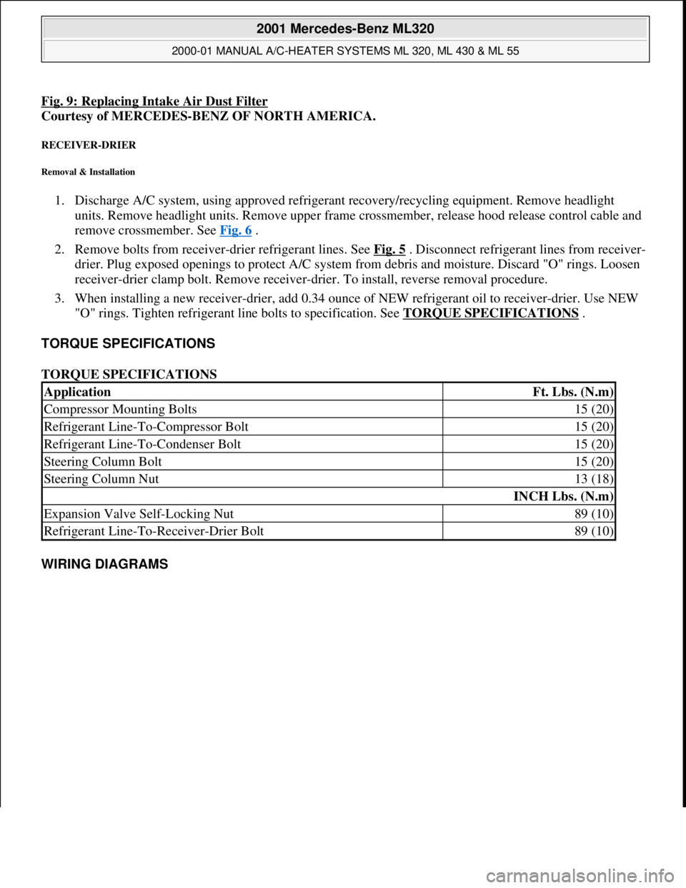 MERCEDES-BENZ ML320 1997 Complete Repair Manual Fig. 9: Replacing Intake Air Dust Filter
Courtesy of MERCEDES-BENZ OF NORTH AMERICA.
RECEIVER-DRIER
Removal & Installation
1. Discharge A/C system, using approved refrigerant recovery/recycling eq MERCEDES-BENZ ML320 1997 Complete Repair Manual Fig. 9: Replacing Intake Air Dust Filter
Courtesy of MERCEDES-BENZ OF NORTH AMERICA.
RECEIVER-DRIER
Removal & Installation
1. Discharge A/C system, using approved refrigerant recovery/recycling eq