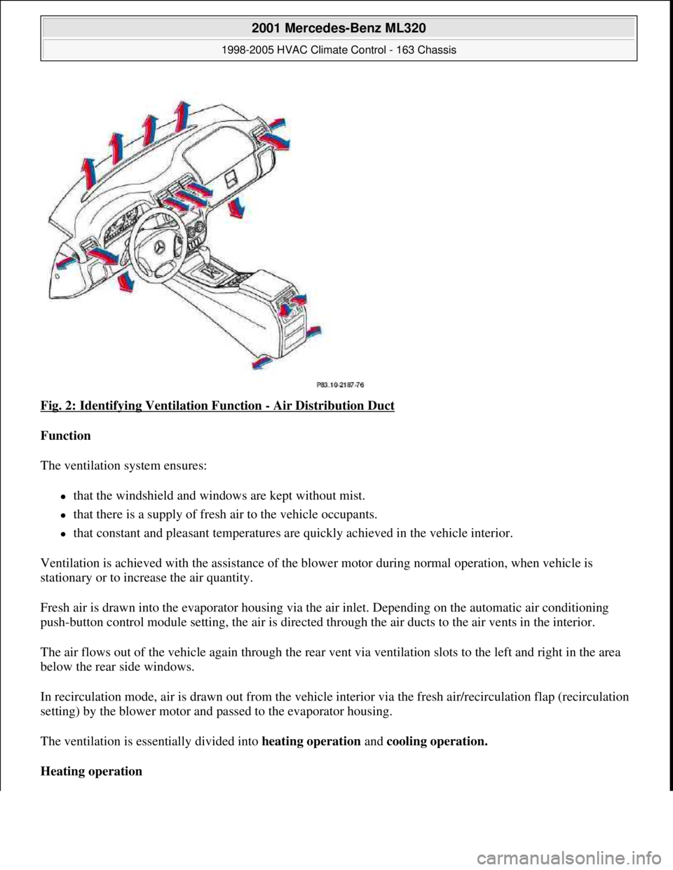 MERCEDES-BENZ ML320 1997 Complete Repair Manual Fig. 2: Identifying Ventilation Function - Air Distribution Duct
Function
The ventilation system ensures:
that the windshield and windows are kept without mist.
that there is a supply of f MERCEDES-BENZ ML320 1997 Complete Repair Manual Fig. 2: Identifying Ventilation Function - Air Distribution Duct
Function
The ventilation system ensures:
that the windshield and windows are kept without mist.
that there is a supply of f
