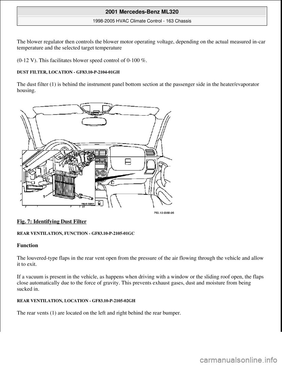 MERCEDES-BENZ ML320 1997  Complete Repair Manual The blower regulator then controls the blower motor operating voltage, depending on the actual measured in-car 
temperature and the selected target temperature 
(0-12 V). This facilitates blower speed