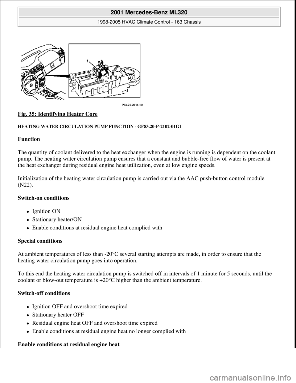 MERCEDES-BENZ ML320 1997  Complete Repair Manual Fig. 35: Identifying Heater Core 
HEATING WATER CIRCULATION PUMP FUNCTION - GF83.20-P-2102-01GI 
Function  
The quantity of coolant delivered to the heat exchanger when the engine is running is depend