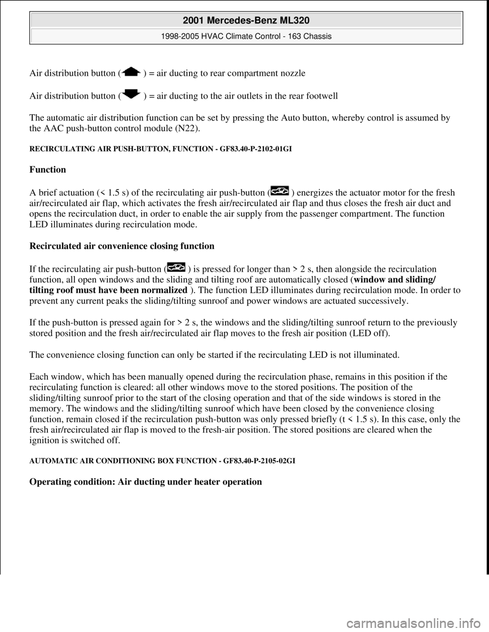 MERCEDES-BENZ ML320 1997 Complete Repair Manual Air distribution button ( ) = air duc ting to rear compartment nozzle
Air distribution button ( ) = air ducting to the air outlets in the rear footwell
The automatic air distribution function MERCEDES-BENZ ML320 1997 Complete Repair Manual Air distribution button ( ) = air duc ting to rear compartment nozzle
Air distribution button ( ) = air ducting to the air outlets in the rear footwell
The automatic air distribution function