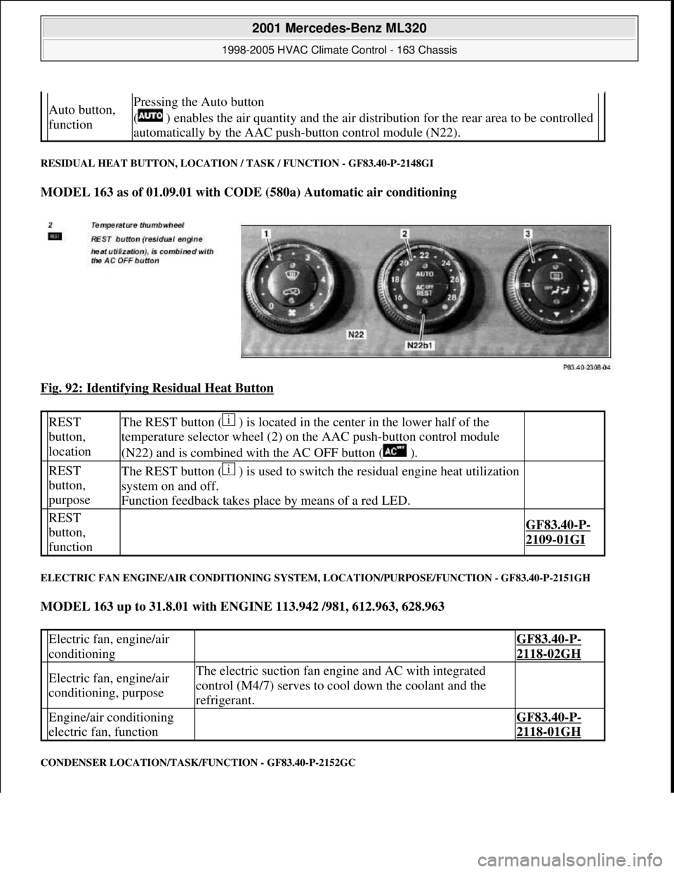 MERCEDES-BENZ ML320 1997 Complete Repair Manual RESIDUAL HEAT BUTTON, LOCATION / TASK / FUNCTION - GF83.40-P-2148GI
MODEL 163 as of 01.09.01 with CODE (580a) Automatic air conditioning
Fig. 92: Identifying Residual Heat Button
ELECTRIC FAN ENG MERCEDES-BENZ ML320 1997 Complete Repair Manual RESIDUAL HEAT BUTTON, LOCATION / TASK / FUNCTION - GF83.40-P-2148GI
MODEL 163 as of 01.09.01 with CODE (580a) Automatic air conditioning
Fig. 92: Identifying Residual Heat Button
ELECTRIC FAN ENG