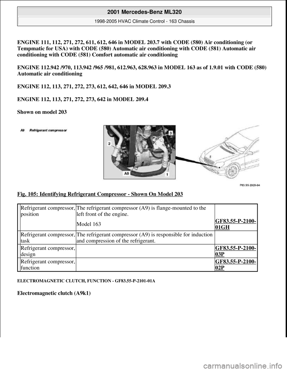 MERCEDES-BENZ ML320 1997 Complete Repair Manual ENGINE 111, 112, 271, 272, 611, 612, 646 in MODEL 203.7 with CODE (580) Air conditioning (or
Tempmatic for USA) with CODE (580) Automatic air conditioning with CODE (581) Automatic air
conditioning MERCEDES-BENZ ML320 1997 Complete Repair Manual ENGINE 111, 112, 271, 272, 611, 612, 646 in MODEL 203.7 with CODE (580) Air conditioning (or
Tempmatic for USA) with CODE (580) Automatic air conditioning with CODE (581) Automatic air
conditioning