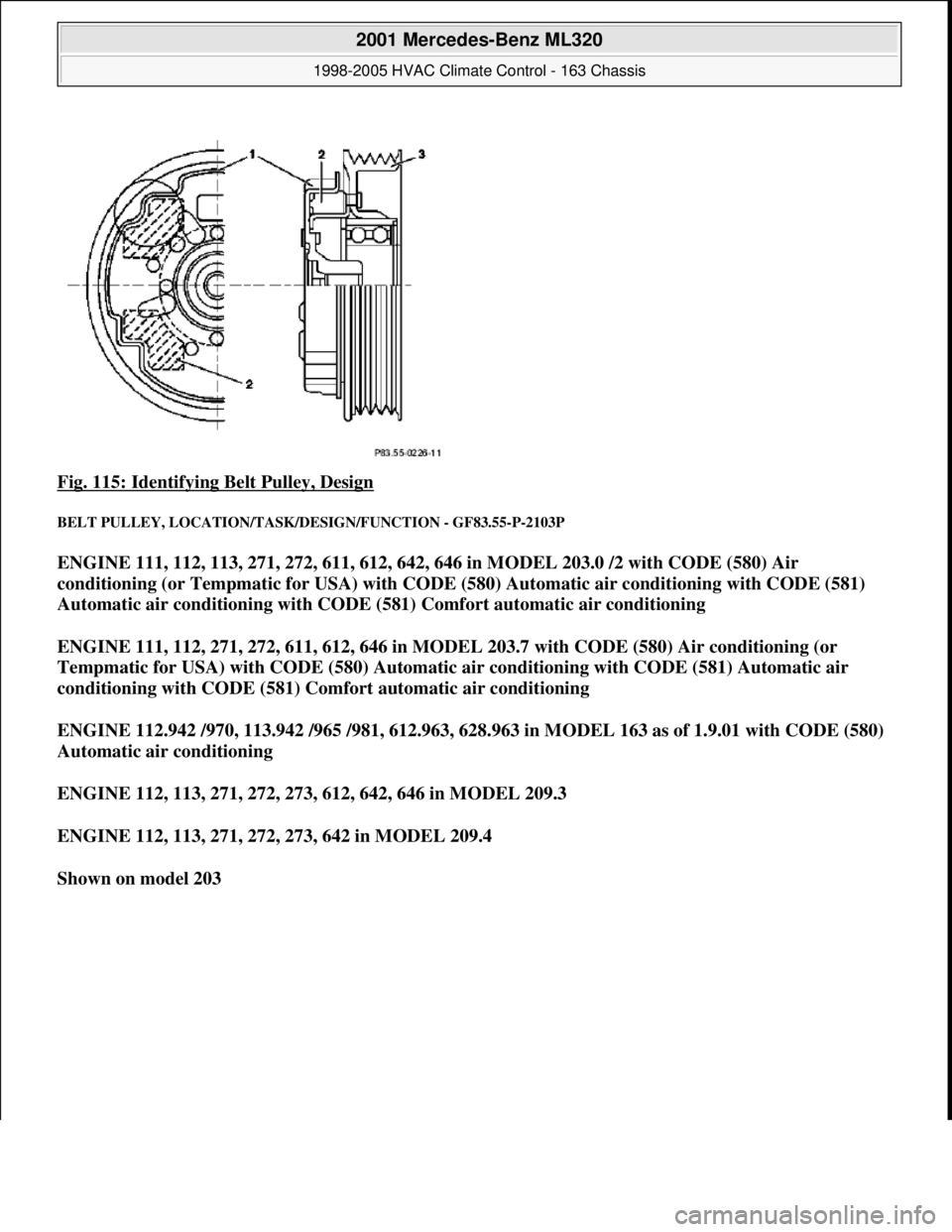 MERCEDES-BENZ ML320 1997  Complete Repair Manual Fig. 115: Identifying Belt Pulley, Design 
BELT PULLEY, LOCATION/TASK/DESIGN/FUNCTION - GF83.55-P-2103P 
ENGINE 111, 112, 113, 271, 272, 611, 612, 642, 646 in MODEL 203.0 /2 with CODE (580) Air 
condi