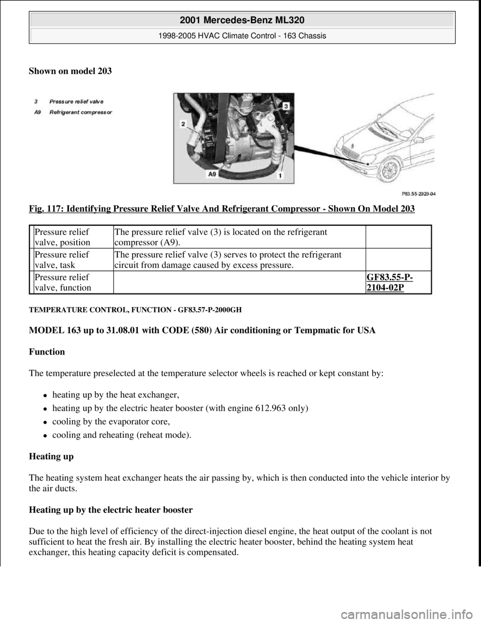 MERCEDES-BENZ ML320 1997  Complete Repair Manual Shown on model 203  
Fig. 117: Identifying Pressure Relief Valve And Refrigerant Compressor 
- Shown On Model 203 
TEMPERATURE CONTROL, FUNCTION - GF83.57-P-2000GH 
MODEL 163 up to 31.08.01 with CODE 