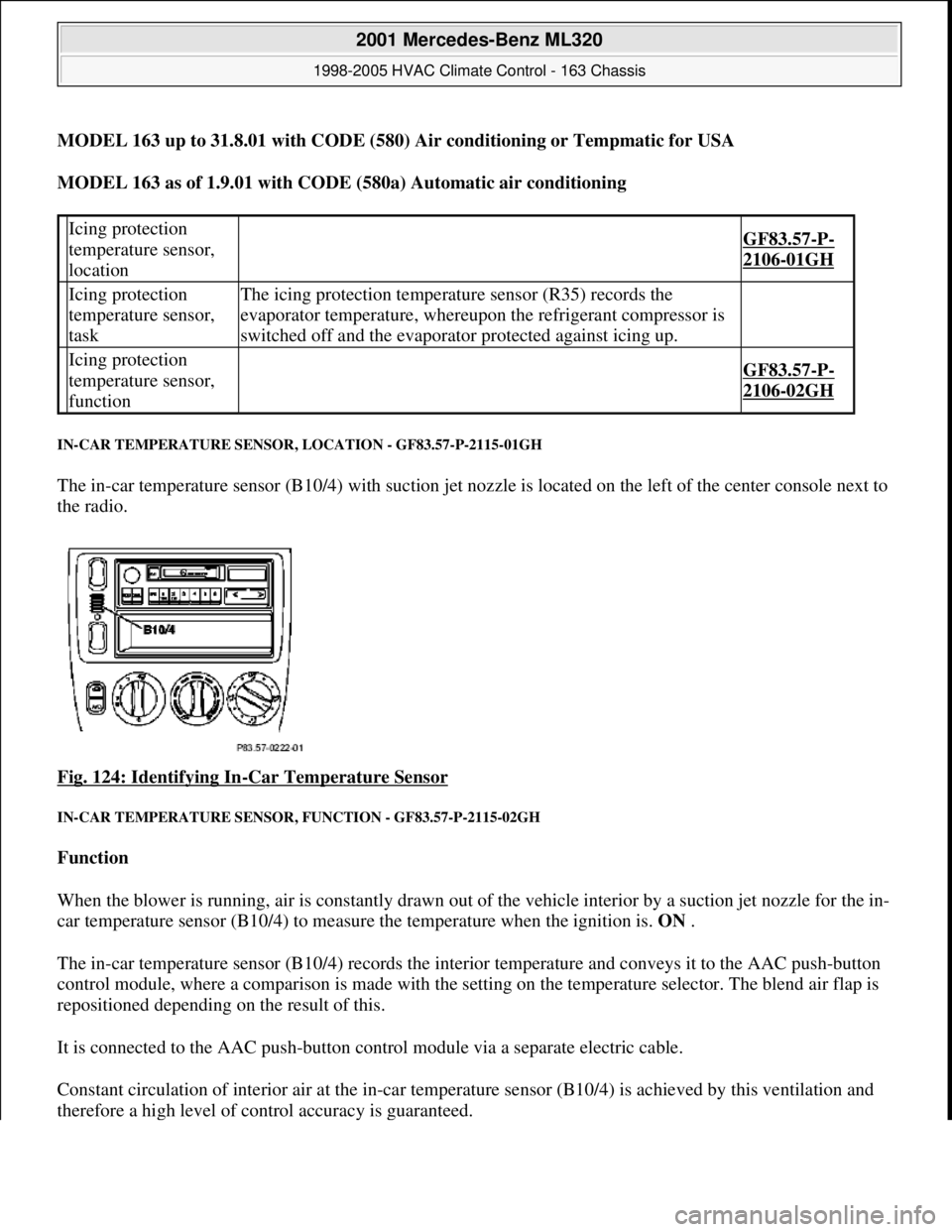 MERCEDES-BENZ ML320 1997 Complete Repair Manual MODEL 163 up to 31.8.01 with CODE (580) Air conditioning or Tempmatic for USA
MODEL 163 as of 1.9.01 with CODE (580a) Automatic air conditioning
IN-CAR TEMPERATURE SENSOR, LOCATION - GF83.57-P-211 MERCEDES-BENZ ML320 1997 Complete Repair Manual MODEL 163 up to 31.8.01 with CODE (580) Air conditioning or Tempmatic for USA
MODEL 163 as of 1.9.01 with CODE (580a) Automatic air conditioning
IN-CAR TEMPERATURE SENSOR, LOCATION - GF83.57-P-211