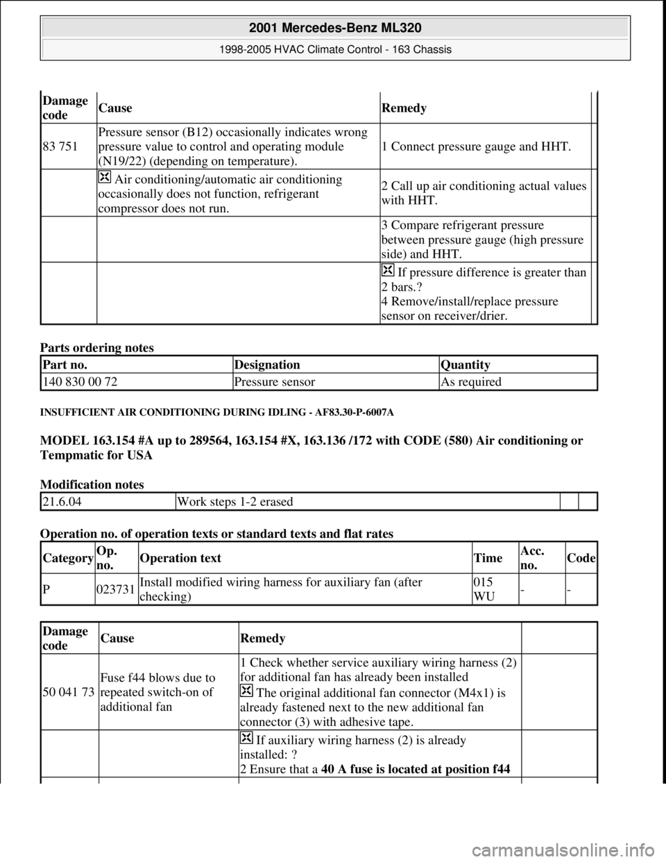 MERCEDES-BENZ ML320 1997 Complete Repair Manual Parts ordering notes
INSUFFICIENT AIR CONDITIONING DURING IDLING - AF83.30-P-6007A
MODEL 163.154 #A up to 289564, 163.154 #X, 163.136 /172 with CODE (580) Air conditioning or
Tempmatic for USA
Mo MERCEDES-BENZ ML320 1997 Complete Repair Manual Parts ordering notes
INSUFFICIENT AIR CONDITIONING DURING IDLING - AF83.30-P-6007A
MODEL 163.154 #A up to 289564, 163.154 #X, 163.136 /172 with CODE (580) Air conditioning or
Tempmatic for USA
Mo
