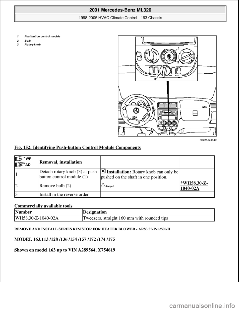 MERCEDES-BENZ ML320 1997  Complete Repair Manual Fig. 152: Identifying Push-button Control Module Components 
Commercially available tools 
REMOVE AND INSTALL SERIES RESISTOR FOR HEATER BLOWER - AR83.25-P-1250GH 
MODEL 163.113 /128 /136 /154 /157 /1