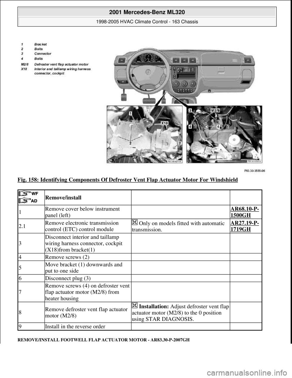 MERCEDES-BENZ ML320 1997  Complete Repair Manual Fig. 158: Identifying Components Of Defroster Vent Flap Actuator Motor For Windshield 
REMOVE/INSTALL FOOTWELL FLAP ACTUATOR MOTOR - AR83.30-P-2007GH
 
 Remove/install  
1Remove cover below instrument