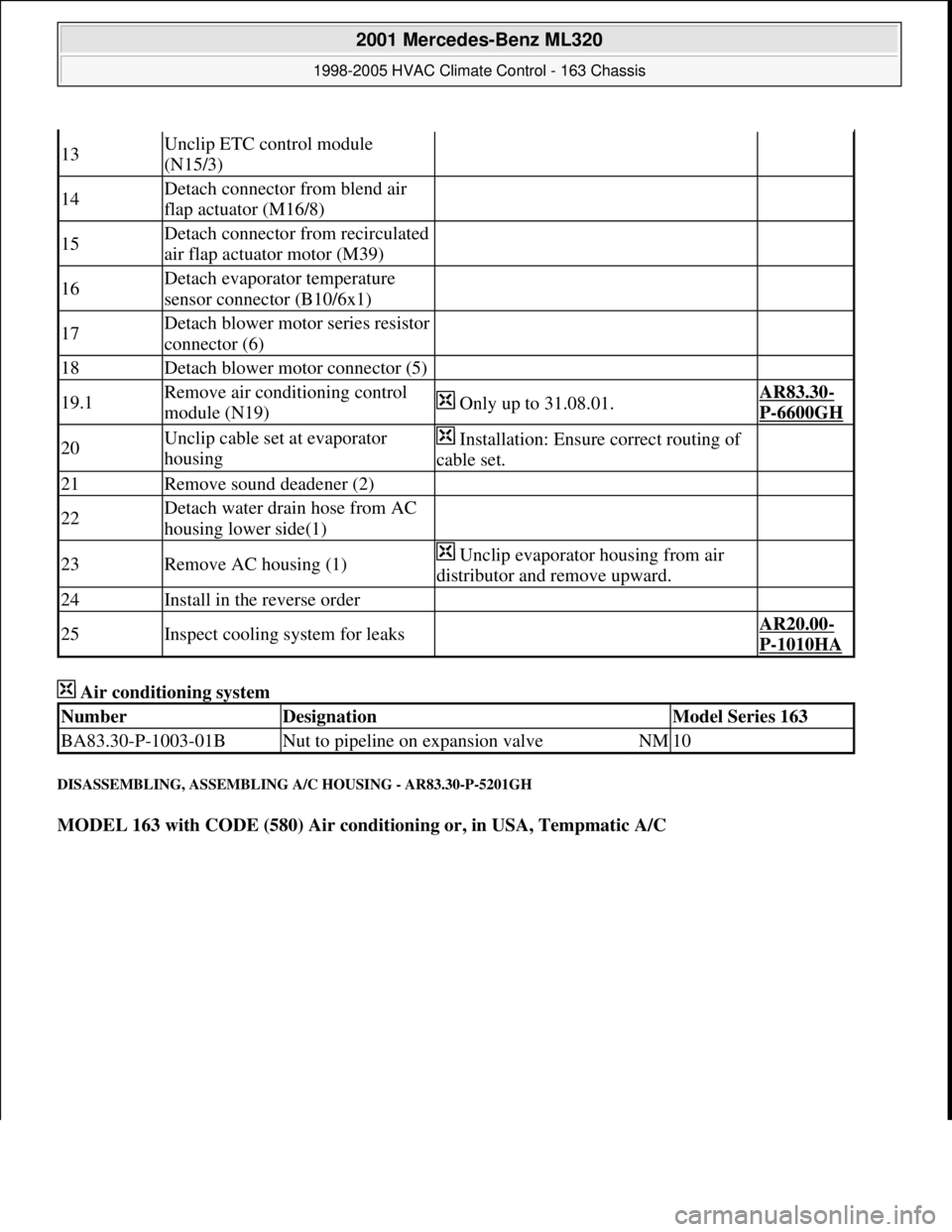 MERCEDES-BENZ ML320 1997 Complete Repair Manual Air conditioning system
DISASSEMBLING, ASSEMBLING A/C HOUSING - AR83.30-P-5201GH
MODEL 163 with CODE (580) Air conditioning or, in USA, Tempmatic A/C
13Unclip ETC control module
(N15/3)
14Detac MERCEDES-BENZ ML320 1997 Complete Repair Manual Air conditioning system
DISASSEMBLING, ASSEMBLING A/C HOUSING - AR83.30-P-5201GH
MODEL 163 with CODE (580) Air conditioning or, in USA, Tempmatic A/C
13Unclip ETC control module
(N15/3)
14Detac