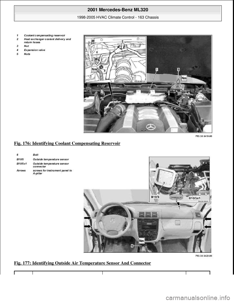 MERCEDES-BENZ ML320 1997  Complete Repair Manual Fig. 176: Identifying Coolan t Compensating Reservoir  
Fig. 177: Identifying Outside Air Te  mperature Sensor And Connector
 
 
2001 Mercedes-Benz ML320 
1998-2005 HVAC Climate Control - 163 Chassis 