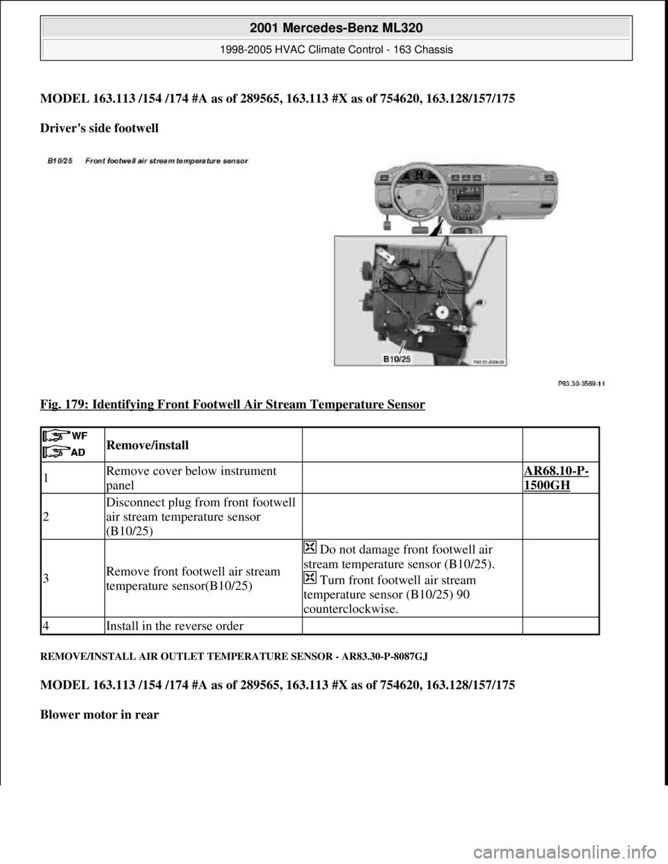 MERCEDES-BENZ ML320 1997  Complete Repair Manual MODEL 163.113 /154 /174 #A as of 289565, 163.113 #X as of 754620, 163.128/157/175  
Drivers side footwell  
Fig. 179: Identifying Front Footwell Air Stream Temperature Sensor
 
REMOVE/INSTALL AIR OUT