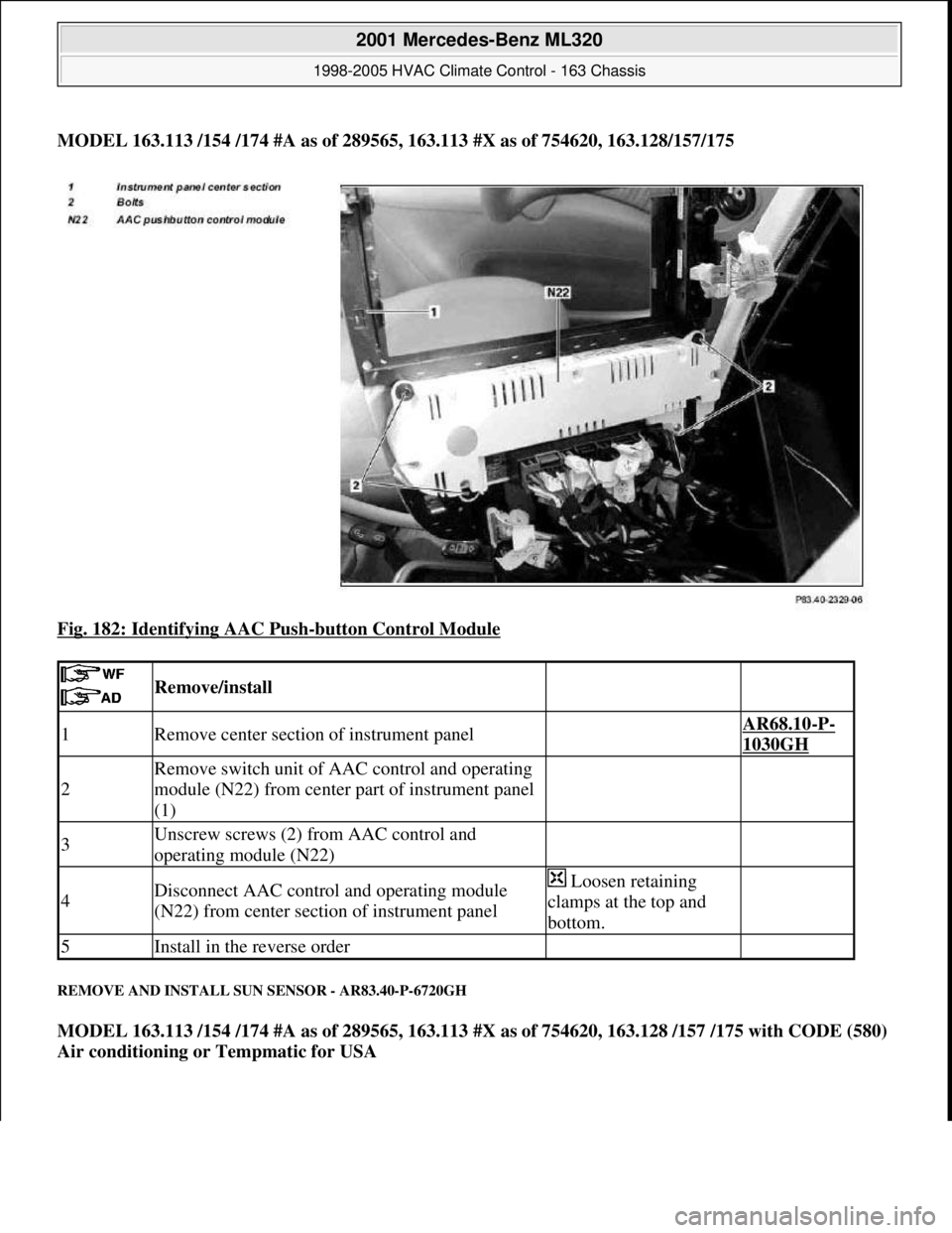 MERCEDES-BENZ ML320 1997  Complete Repair Manual MODEL 163.113 /154 /174 #A as of 289565, 163.113 #X as of 754620, 163.128/157/175  
Fig. 182: Identifying AAC Push
-button Control Module 
REMOVE AND INSTALL SUN SENSOR - AR83.40-P-6720GH 
MODEL 163.1