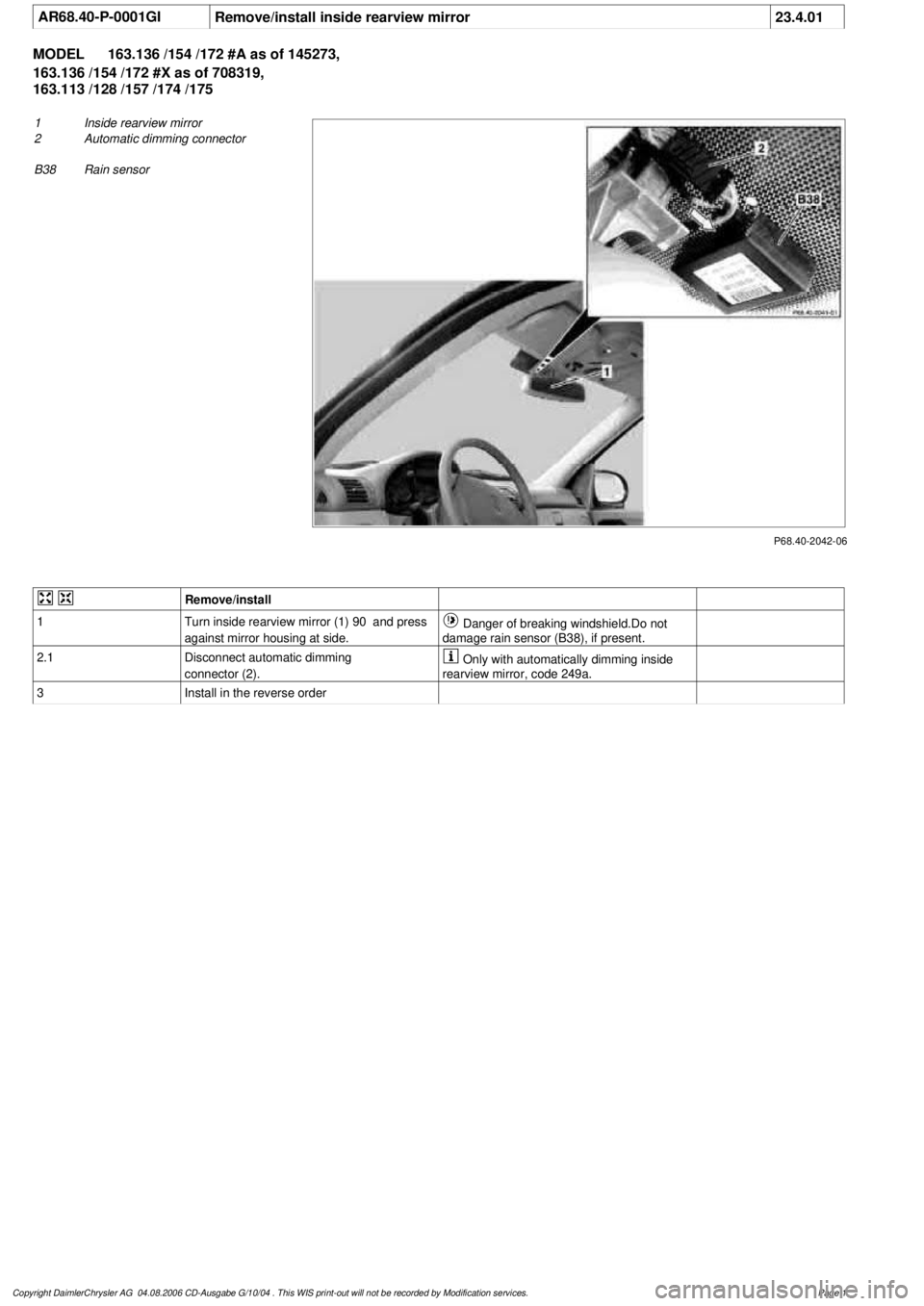 MERCEDES-BENZ ML320 1997  Complete Repair Manual 
 AR68.40-P-0001GI
Remove/install inside rearview mirror
23.4.01

MODEL 
163.136 /154 /172 #A as of 145273, 

163.136 /154 /172 #X as of 708319, 

163.113 /128 /157 /174 /175

P68.40-2042-06

1
 Insid