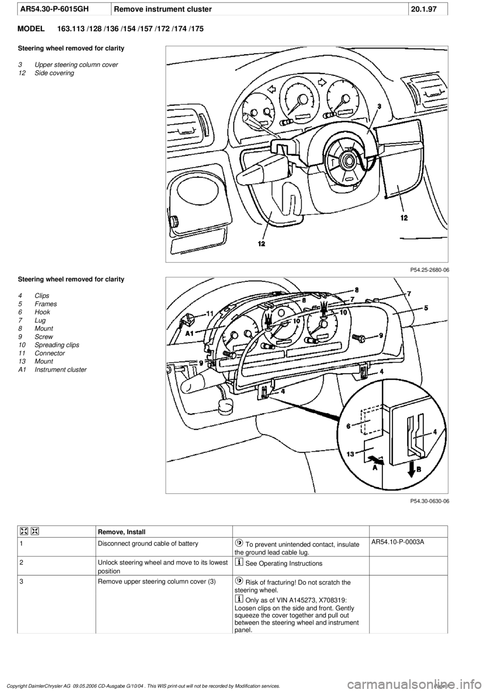 MERCEDES-BENZ ML320 1997  Complete Repair Manual 
 AR54.30-P-6015GH
Remove instrument cluster
20.1.97

MODEL 
163.113 /128 /136 /154 /157 /172 /174 /175

P54.25-2680-06

Steering wheel removed for clarity

3
 Upper steering column cover

12
 Side co