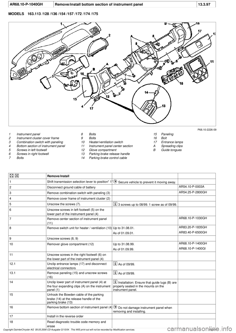 MERCEDES-BENZ ML320 1997 Complete Repair Manual
AR68.10-P-1040GH
Remove/install bottom section of instrument panel
13.3.97
MODELS
163.113 /128 /136 /154 /157 /172 /174 /175
P68.10-2226-09
1
Instrument panel
2
Instrument cluster cover frame
MERCEDES-BENZ ML320 1997 Complete Repair Manual
AR68.10-P-1040GH
Remove/install bottom section of instrument panel
13.3.97
MODELS
163.113 /128 /136 /154 /157 /172 /174 /175
P68.10-2226-09
1
Instrument panel
2
Instrument cluster cover frame