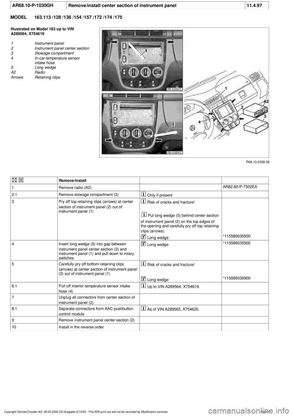 MERCEDES-BENZ ML320 1997 Complete Repair Manual
AR68.10-P-1030GH
Remove/install center section of instrument panel
11.4.97
MODEL
163.113 /128 /136 /154 /157 /172 /174 /175
P68.10-2358-06
Illustrated on Model 163 up to VIN
A289564, X754619
MERCEDES-BENZ ML320 1997 Complete Repair Manual
AR68.10-P-1030GH
Remove/install center section of instrument panel
11.4.97
MODEL
163.113 /128 /136 /154 /157 /172 /174 /175
P68.10-2358-06
Illustrated on Model 163 up to VIN
A289564, X754619