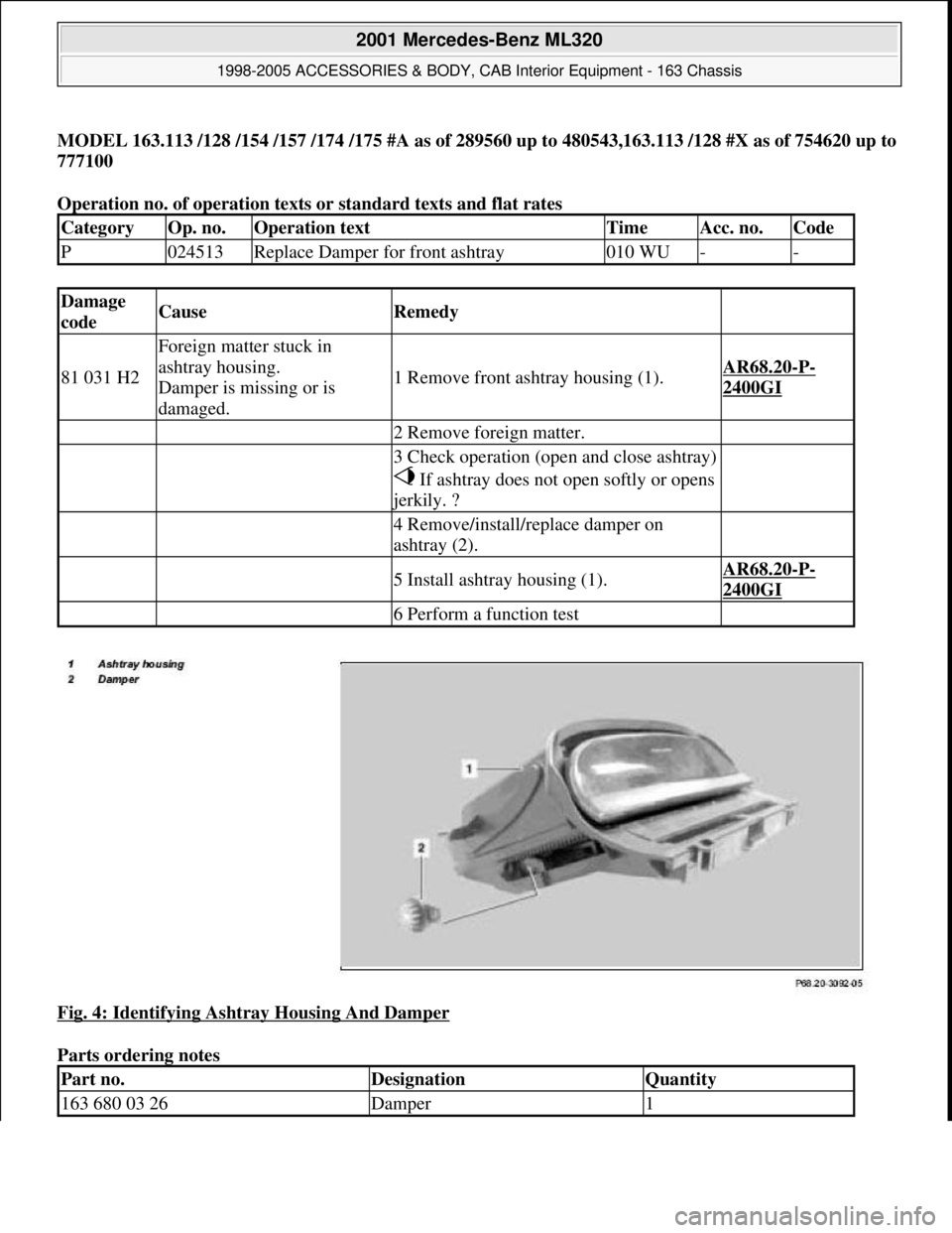 MERCEDES-BENZ ML320 1997  Complete Repair Manual MODEL 163.113 /128 /154 /157 /174 /175 #A as of 289560 up to 480543,163.113 /128 #X as of 754620 up to 
777100  
Operation no. of operation texts or standard texts and flat rates 
Fig. 4: Identifying 