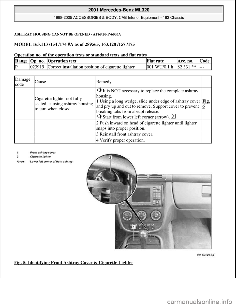 MERCEDES-BENZ ML320 1997 Complete Repair Manual ASHTRAY HOUSING CANNOT BE OPENED - AF68.20-P-6003A
MODEL 163.113 /154 /174 #A as of 289565, 163.128 /157 /175
Operation no. of the operation texts or standard texts and flat rates
Fig. 5: Identifyi MERCEDES-BENZ ML320 1997 Complete Repair Manual ASHTRAY HOUSING CANNOT BE OPENED - AF68.20-P-6003A
MODEL 163.113 /154 /174 #A as of 289565, 163.128 /157 /175
Operation no. of the operation texts or standard texts and flat rates
Fig. 5: Identifyi