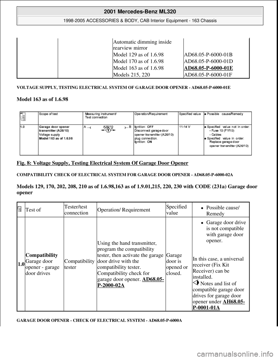 MERCEDES-BENZ ML320 1997 Complete Repair Manual VOLTAGE SUPPLY, TESTING ELECTRICAL SYSTEM OF GARAGE DOOR OPENER - AD68.05-P-6000-01E
Model 163 as of 1.6.98
Fig. 8: Voltage Supply, Testing Electrical System Of Garage Door Opener
COMPATIBILITY C MERCEDES-BENZ ML320 1997 Complete Repair Manual VOLTAGE SUPPLY, TESTING ELECTRICAL SYSTEM OF GARAGE DOOR OPENER - AD68.05-P-6000-01E
Model 163 as of 1.6.98
Fig. 8: Voltage Supply, Testing Electrical System Of Garage Door Opener
COMPATIBILITY C